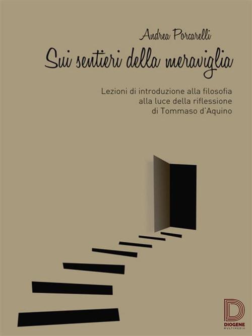 Sui sentieri della meraviglia. Lezioni di introduzione alla filosofia alla luce della riflessione di Tommaso d'Aquino - Andrea Porcarelli - ebook