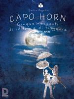 Capo Horn. Cinque racconti di idillio e di tragedia