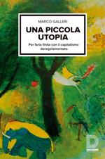 Una piccola utopia. Per farla finita con il capitalismo regolamentato