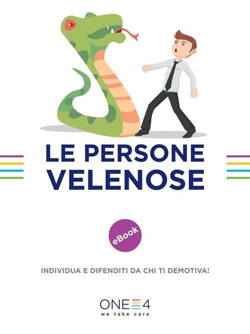 Le persone velenose. Individua e difenditi da chi ti demotiva! - One4 - ebook