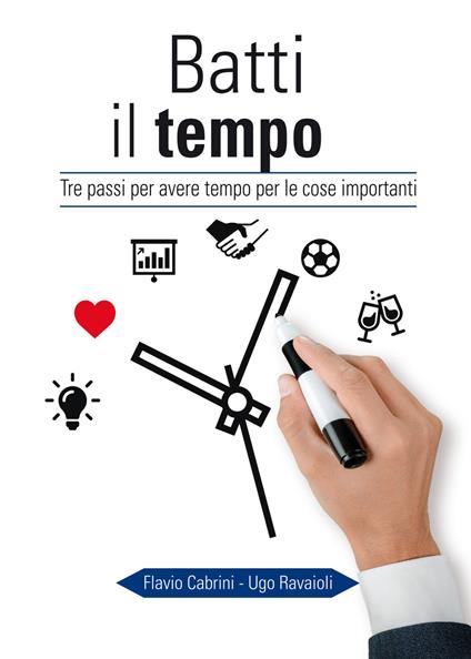 Batti il tempo. Tre passi per avere tempo per le cose importanti - Flavio Cabrini,Ugo Ravaioli - copertina