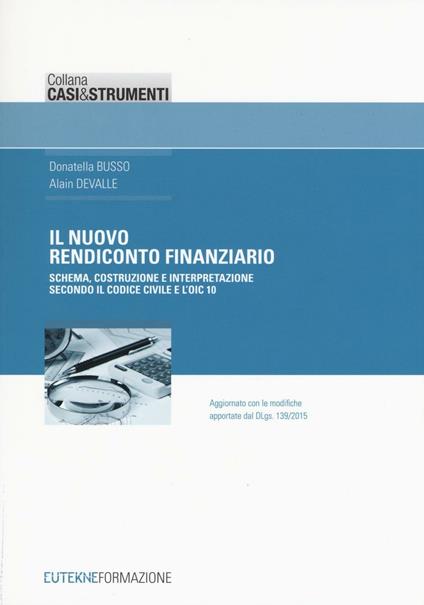 Il nuovo rendiconto finanziario. Schema, costruzione e interpretazione secondo il codice civile e l'OIC 10 - Donatella Busso,Alain Devalle - copertina