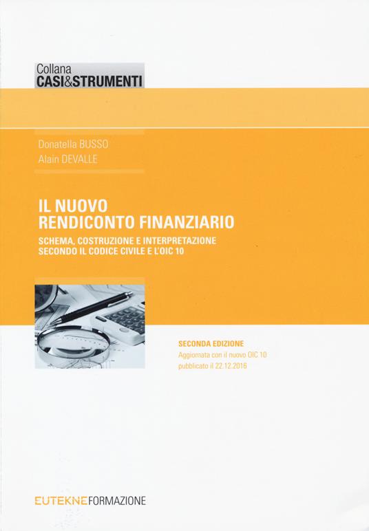 Il nuovo rendiconto finanziario. Schema, costruzione e interpretazione secondo il codice civile e l'OIC 10 - Donatella Busso,Alain Devalle - copertina