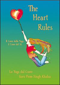 The heart rules. Il cuore dello yoga, il cuore del sé. Con CD Audio - Guru Prem Singh Khalsa - copertina