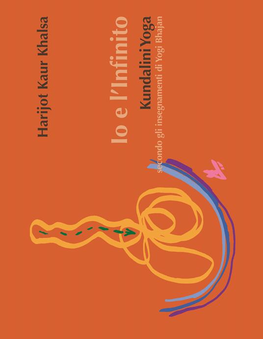 Io e l'infinito. Kundalini Yoga secondo gli insegnamenti di Yogi Bhajan. Ediz. a spirale - Harijot Kaur Khalsa - copertina