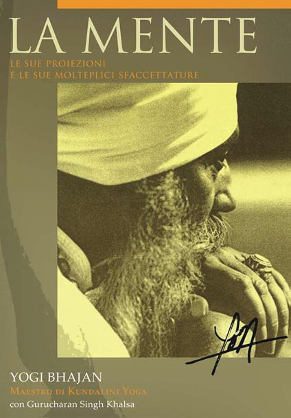 La mente. Le sue proiezioni e le sue molteplici sfaccettature. Ediz. italiana e inglese - Yogi Bhajan,Guruchander Khalsa - copertina