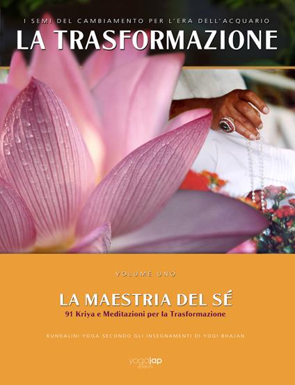 La trasformazione. I semi del cambiamento per l'Era dell'Acquario. Vol. 1: maestria del sé. 91 kriya e meditazioni per la trasformazione, La. - Yogi Bhajan - copertina