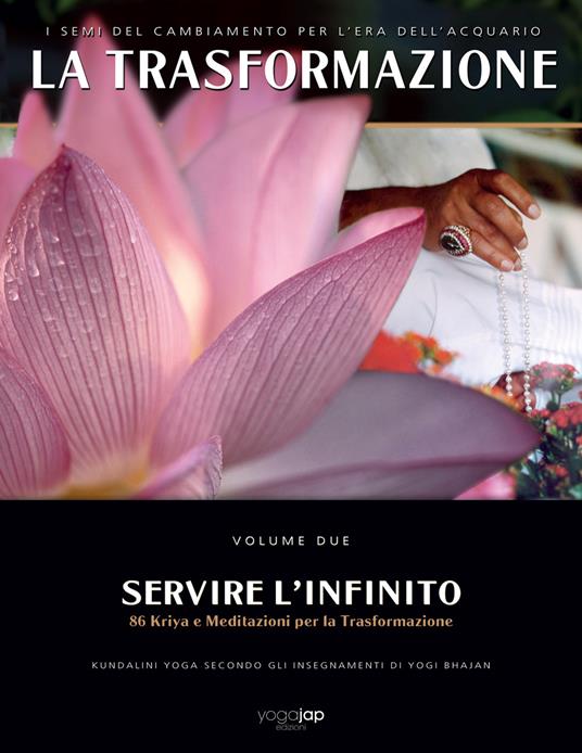 La trasformazione. I semi del cambiamento per l'Era dell'Acquario. Vol. 2: Servire l'Infinito. 86 kriya e meditazioni per la trasformazione - Yogi Bhajan - copertina