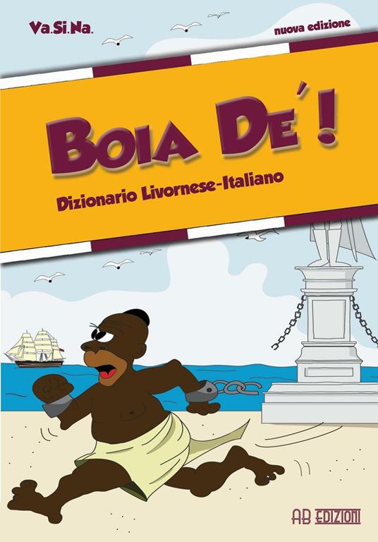 Boia de'! Dizionario livornese-italiano - Valentina Spagnoli,Nausikaa M. Rahmati,Simona Finocchiaro - copertina