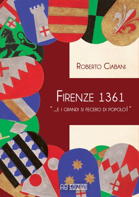 Firenze 1361 « ... e i grandi si fecero di popolo!» - Roberto Ciabani - copertina