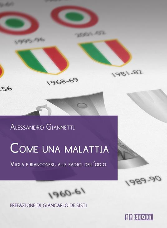 Come una malattia. Viola e bianconeri, alle radici dell'odio - Alessandro Giannetti - copertina