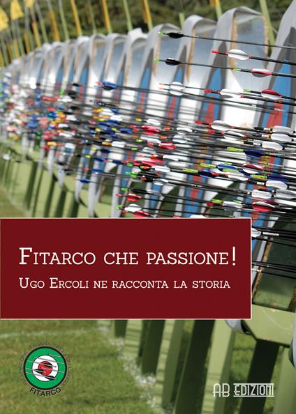 Fitarco che passione! Ugo Ercoli ne racconta la storia - Ugo Ercoli - copertina