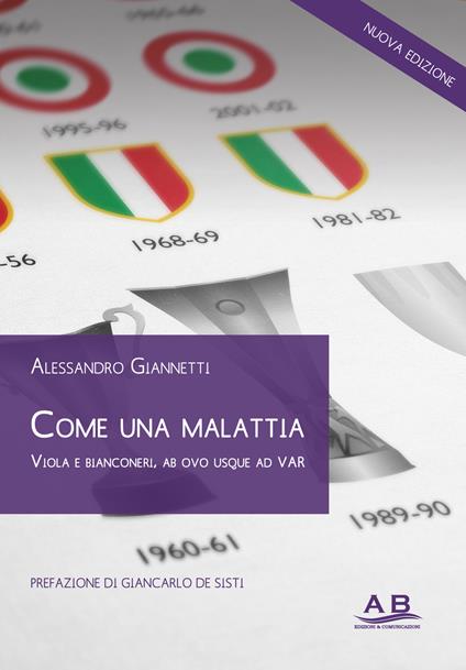 Come una malattia. Viola e bianconeri, alle radici dell'odio - Alessandro Giannetti - copertina