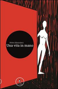 Una vita in mano - Helen Mazzoleni - copertina