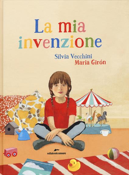 La mia invenzione. Ediz. illustrata - Silvia Vecchini,Maria Girón - copertina