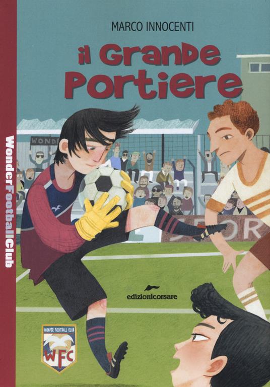 Il grande portiere. Wonder Football Club. Vol. 4 - Marco Innocenti - copertina