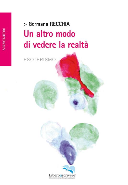 Un altro modo di vedere la realtà - Germana Recchia - copertina