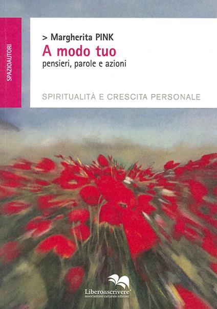 A modo tuo. Pensieri, parole e azioni. Spiritualità e crescita personale - Margherita Pink - copertina