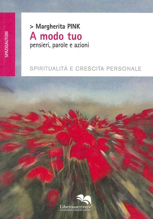 A modo tuo. Pensieri, parole e azioni. Spiritualità e crescita personale - Margherita Pink - copertina