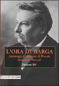 L'ora di Barga 2014. Antologia concorso di poesia Giovanni Pascoli - copertina