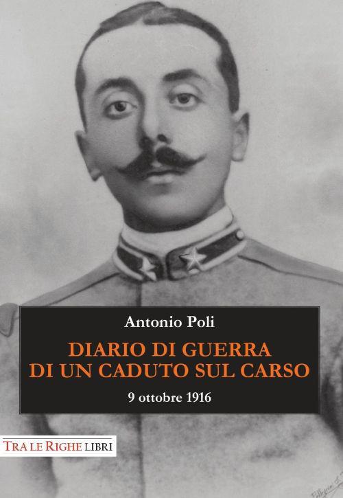 Diario di guerra di un caduto sul Carso. 9 ottobre 1916 - Antonio Poli - copertina
