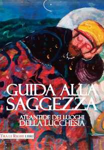 Image of Guida alla saggezza. Atlantide dei luoghi della lucchesia