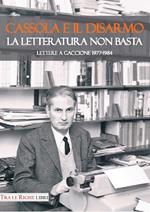 Cassola e il disarmo. La letteratura non basta. Lettere a Gaccione 1977-1984