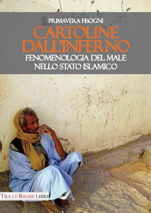 Cartoline dall'inferno. Fenomenologia del male nello Stato Islamico - Primavera Fisogni - copertina