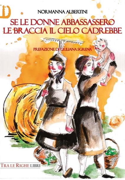 Se le donne abbassassero le braccia il cielo cadrebbe - Normanna Albertini - copertina