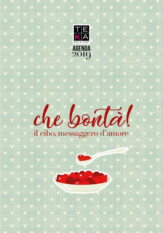 Che bontà! Il cibo messaggero d'amore. Agenda 2019 - Irene Riva - copertina