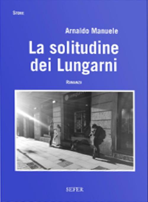 La solitudine dei Lungarni - Arnaldo Manuele - copertina