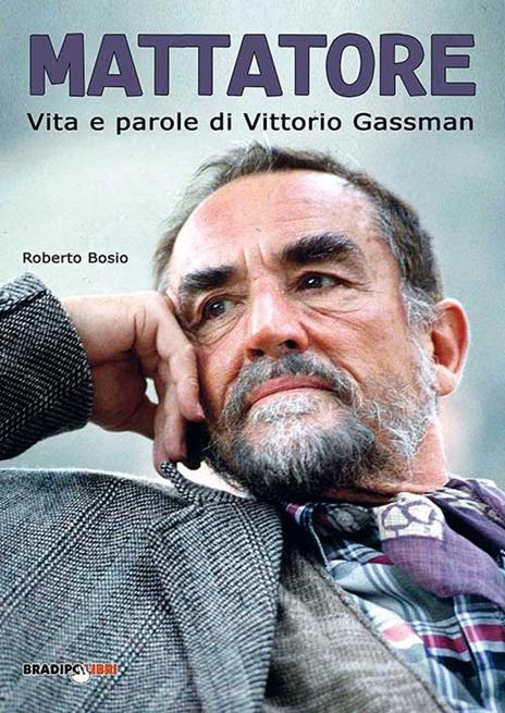 Mattatore. Vita e parole di Vittorio Gassman - Roberto Bosio - 2