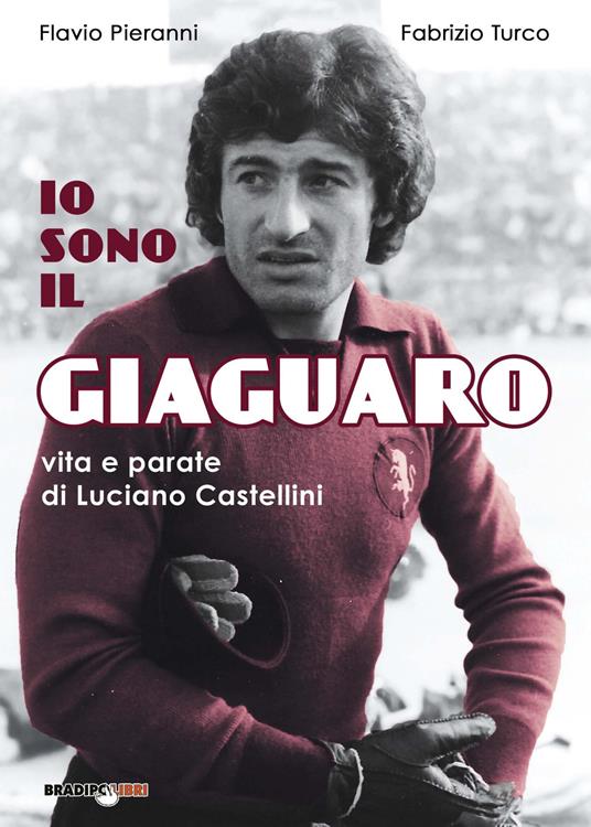 Io sono il giaguaro. Vita e parate di Luciano Castellini - Flavio Pieranni,Fabrizio Turco - copertina