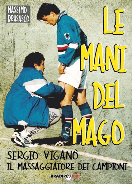 Le mani del mago. Sergio Viganò il massaggiatore dei campioni - Massimo Brusasco - copertina