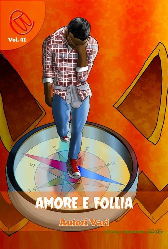 Amore e Follia - Lorenzo Bosisio,Patrizia Castaldi,Alex Codis,Salvatore Macri - ebook