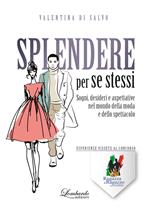 Splendere per se stessi. Sogni, desideri e aspettative nel mondo della moda e dello spettacolo