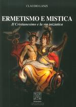 Ermetismo e mistica. Il cristianesimo e la via iniziatica