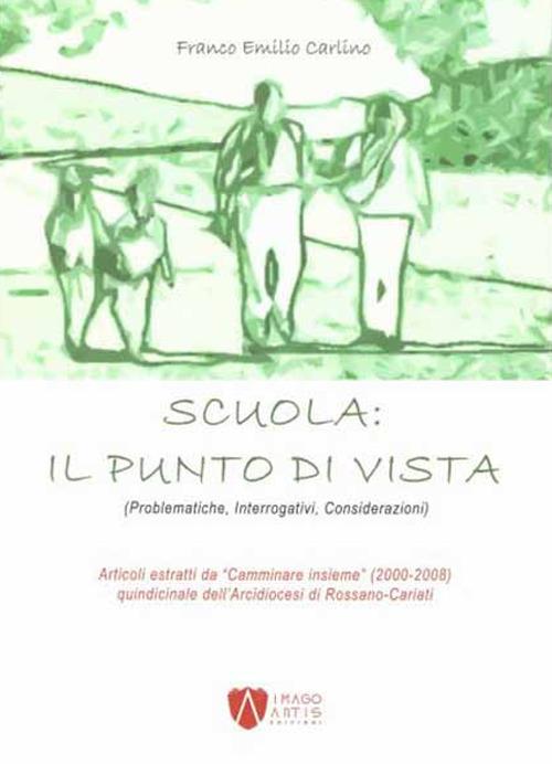Scuola: il punto di vista (Problematiche, interrogativi, considerazioni) - Franco Emilio Carlino - copertina