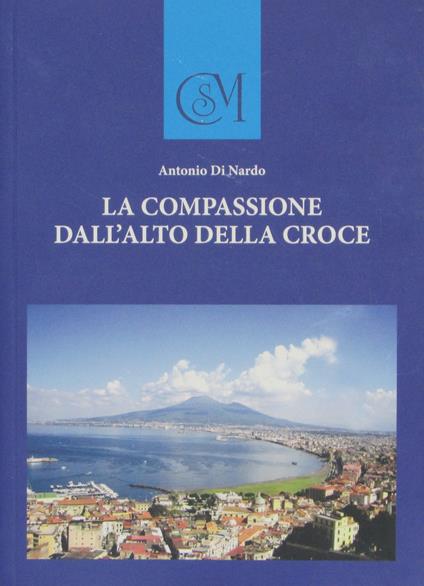 La compassione dall'alto della Croce - Antonio Di Nardo - copertina