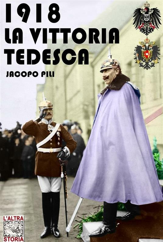 1918 La vittoria tedesca - Jacopo Pili - ebook