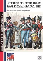 L’esercito del Regno Italico 1805-1814. Vol. 1 la Fanteria