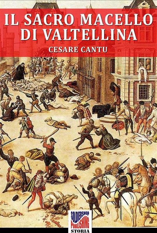 Il Sacro Macello di Valtellina - Cesare Cantù,Luca Stefano Cristini - ebook