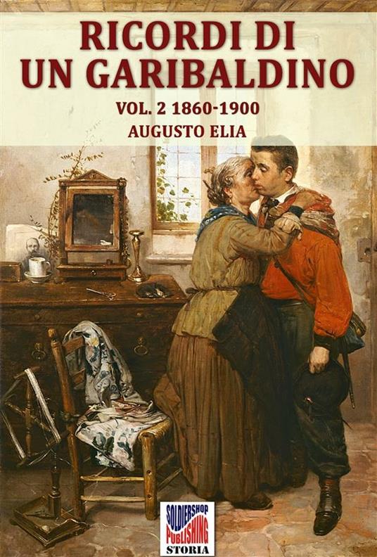 Ricordi di un garibaldino dal 1847-48 al 1900 vol. 2 - Augusto Elia - ebook