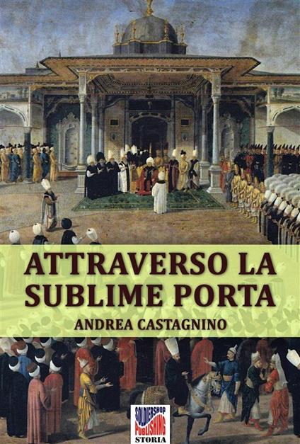 Attraverso la Sublime Porta - Andrea Castagnino - ebook