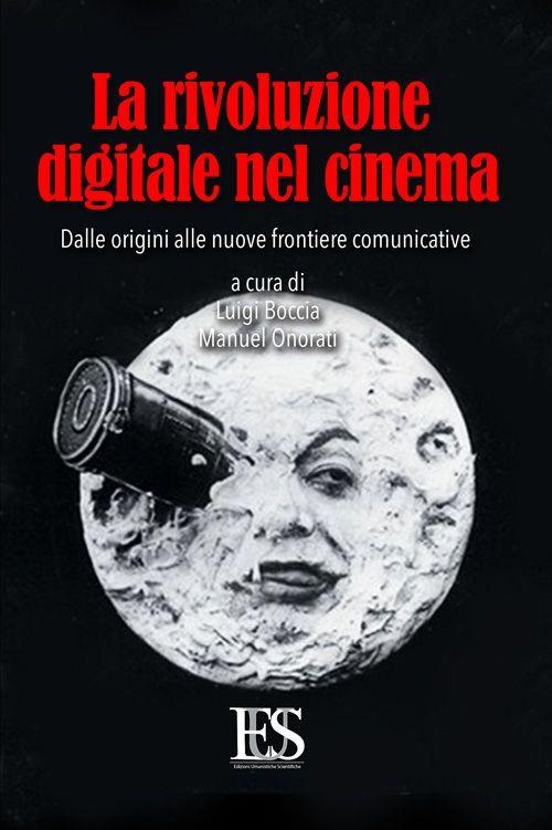 La rivoluzione digitale nel cinema. Dalle origini alle nuove frontiere comunicative - copertina