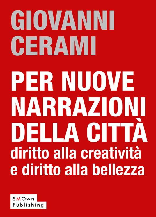 Per nuove narrazioni della città. Diritto alla creatività e diritto alla bellezza - Giovanni Cerami - ebook