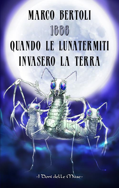 1886. Quando le Lunatermiti invasero la Terra - Marco Bertoli - copertina