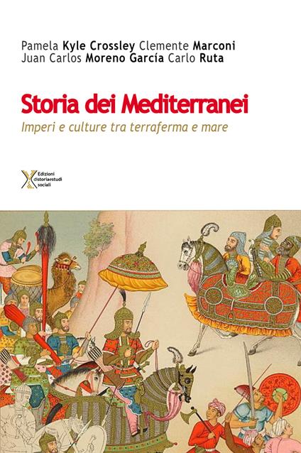 Storia dei Mediterranei. Imperi e culture tra terra e mare - Pamela Kyle Crossley,Clemente Marconi,Juan Carlos Moreno García - copertina