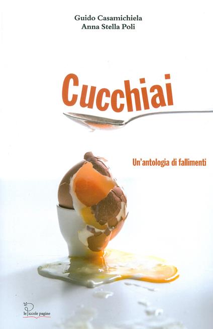Cucchiai. un'antologia di fallimenti - Guido Casamichiela,Anna Stella Poli - copertina