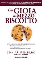 La gioia di mezzo biscotto. Mindfulness e consapevolezza per perdere peso senza dieta e porre fine all'incubo della bilancia